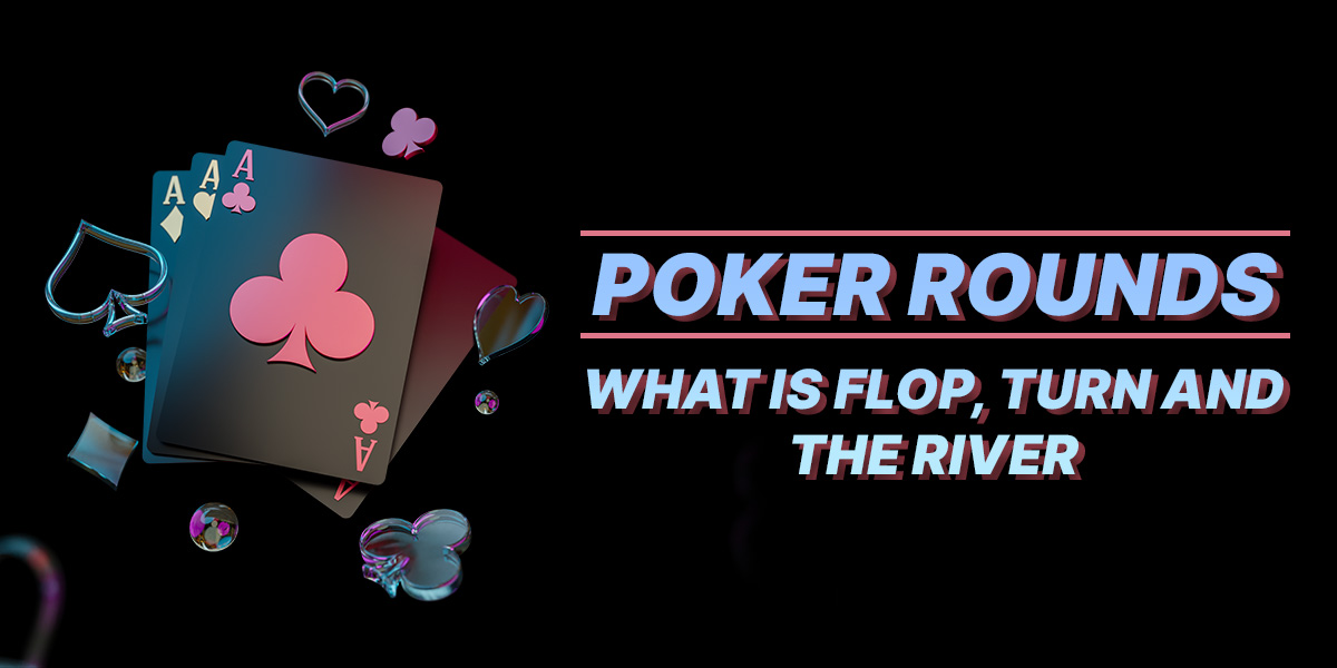 What Is Flop, Turn And The River Cards In Poker